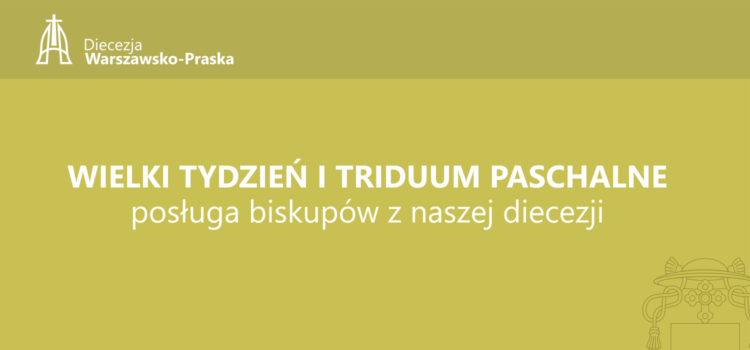 Wielki Tydzień i Triduum Paschalne w Diecezji Warszawsko-Praskiej
