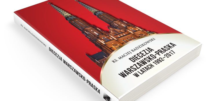 Książka „Diecezja warszawsko-praska w latach 1992-2017” dostępna w sprzedaży