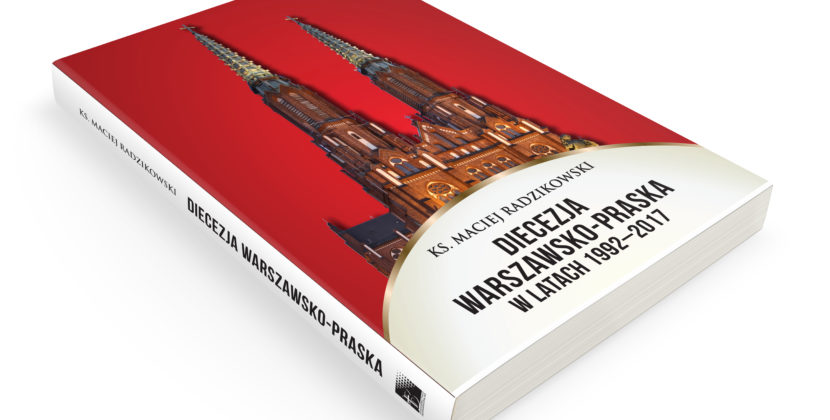 Książka „Diecezja warszawsko-praska w latach 1992-2017” dostępna w sprzedaży