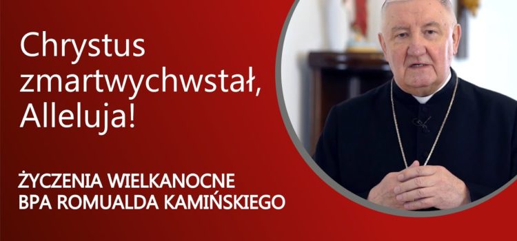 Życzenia wielkanocne AD 2021 biskupa Romualda Kamińskiego